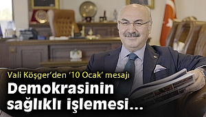 Vali Köşger: Demokrasinin işleyişi için hayati önemde...