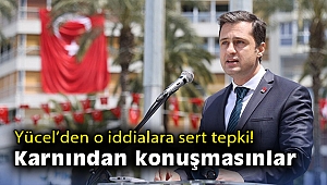Yücel’den o iddialara sert tepki: Karnından konuşmasınlar