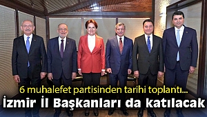 6 muhalefet partisinden tarihi toplantı: İzmir'in İl Başkanları da katılacak