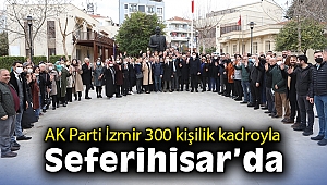 AK Parti İzmir, 300 kişilik kadroyla Seferihisar’da