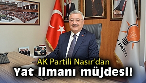 AK Parti İzmir Milletvekili Nasır'dan Çeşmealtı – Urla yat limanı müjdesi