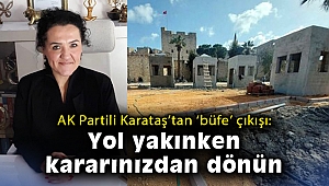 AK Partili Karataş’tan ‘büfe’ çıkışı: Yol yakınken kararınızdan dönün