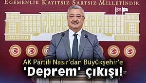 AK Partili Nasır’dan Büyükşehir’e ‘Deprem’ çıkışı