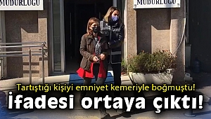 Araçta tartıştığı kişiyi emniyet kemeriyle boğarak öldüren kadın tutuklandı