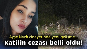 Ayşe Nazlı'nın katilinin cezası belli oldu!