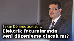 Bakan Dönmez açıkladı: Elektrik faturalarında yeni düzenleme olacak mı?