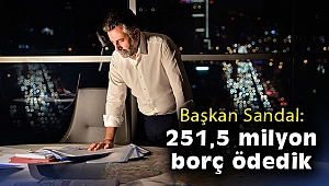 Başkan Sandal: 3 yılda 251,5 milyon TL borç ödedik