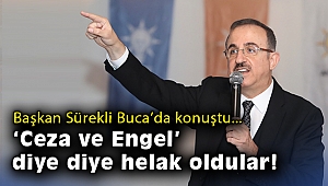 Başkan Sürekli Buca’da konuştu: ‘Ceza ve Engel’ diye diye helak oldular!