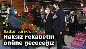 Başkan Sürekli: Haksız rekabetin önüne geçeceğiz