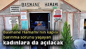 Basmane Hamamı’nın kapısı barınma sorunu yaşayan kadınlara da açılacak