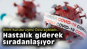 Bilim Kurulu Üyesi Özlü açıkladı: Hastalık giderek sıradanlaşıyor