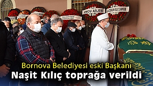 Bornova Belediyesi eski Başkanı Naşit Kılıç toprağa verildi