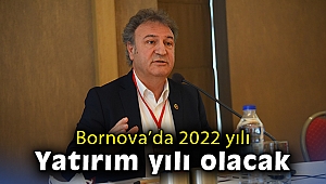 Bornova’da 2022 yatırım yılı olacak