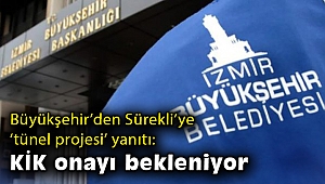 Büyükşehir’den Sürekli’ye ‘tünel projesi’ yanıtı: KİK onayı bekleniyor