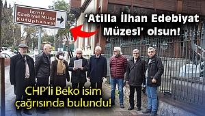 CHP’li Beko’dan çağrı: Müzenin adı 'Atilla İlhan Edebiyat Müzesi' olsun!