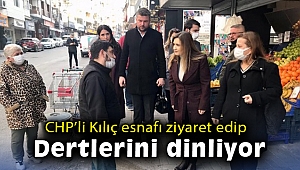 CHP’li Kılıç esnafı ziyaret edip dertlerini dinliyor