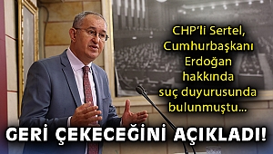 CHP’li Sertel, Cumhurbaşkanı Erdoğan hakkında dün suç duyurusunda bulunmuştu... Sertel: Maksat hasıl oldu suç duyurusunu geri çekeceğim