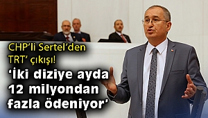 CHP’li Sertel: Halkın parasıyla bir diziye ayda 8 milyon 800 bin TL ödeniyor