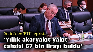 CHP’li Sertel: PTT makam araçlarına yıllık akaryakıt yakıt tahsisi 67 bin lirayı buldu