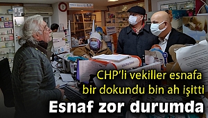 CHP milletvekilleri bir dokundu bin ah işitti