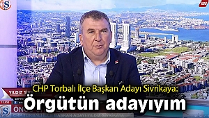 CHP Torbalı İlçe Başkan Adayı Sivrikaya: Örgütün adayıyım