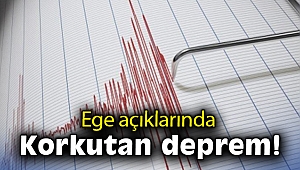 Ege açıklarında korkutan deprem!