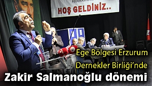 Ege Erzurum Dernekleri Federasyonunda Zakir Salmanoğlu dönemi
