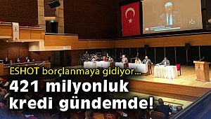ESHOT borçlanmaya gidiyor... 421 milyonluk kredi gündemde!