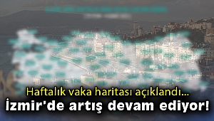 Haftalık vaka haritası açıklandı: İzmir'de artış devam ediyor!