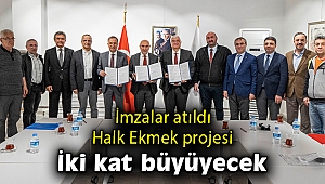Halk Ekmek projesini iki kat büyütecek anlaşmanın imzaları atıldı