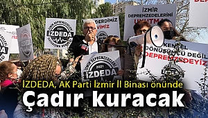 İZDEDA, AK Parti İzmir İl Binası önünde çadır kuracak