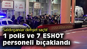 İzmir'de saldırganlar dehşet saçtı: 1 polis ve 7 ESHOT personeli bıçaklandı