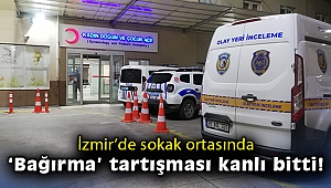 İzmir’de sokak ortasında ‘bağırma’ tartışması kanlı bitti!