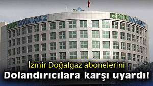 İzmir Doğalgaz abonelerini dolandırıcılara karşı uyardı