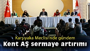 Karşıyaka Meclisi’nde gündem Kent AŞ sermaye artırımı