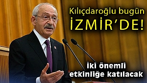 Kılıçdaroğlu bugün İzmir'de! İki önemli etkinliğe katılacak