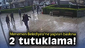 Menemen Belediyesi'ndeki bıçaklı baskınla ilgili 2 tutuklama