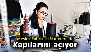 Meslek Fabrikası Narlıdere’de kapılarını açıyor