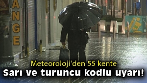 Meteoroloji'den 55 kente sarı ve turuncu kodlu uyarı!