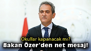 Okullar kapanacak mı? Bakan Özer’den net mesaj!