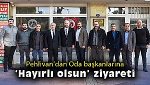 Pehlivan’dan Oda başkanlarına ‘hayırlı olsun’ ziyareti
