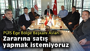 PÜİS Ege Bölge Başkanı Aslan: Zararına satış yapmak istemiyoruz