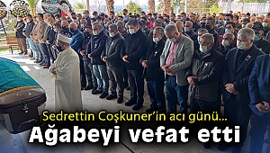 Sedrettin Coşkuner'in acı günü… Ağabeyi vefat etti