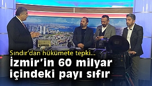 Sındır'dan hükümete tepki: İzmir'in 60 milyar içindeki payı sıfır