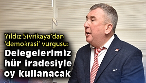 Sivrikaya’dan ‘demokrasi’ vurgusu: Delegelerimiz hür iradesiyle oy kullanacak