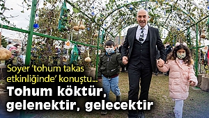 Soyer ‘tohum takas etkinliğinde’ konuştu: Tohum köktür, gelenektir, gelecektir
