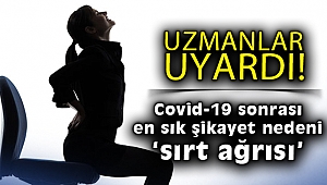 Uzmanlar uyardı: Covid-19 sonrası en sık şikayet nedeni sırt ağrısı