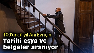 100’üncü yıl Anı Evi için tarihi eşya ve belgeler aranıyor