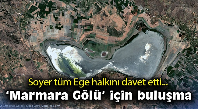 22 Mart Dünya Su Günü’nde kurumaya yüz tutan “Marmara Gölü” için buluşma