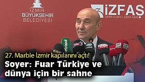 27. Marble İzmir kapılarını açtı! Soyer: Fuar Türkiye ve dünya için bir sahne